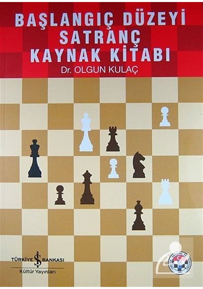 Başlangıç Düzeyi Satranç Kaynak Kitabı / Dr. Olgun  Kulaç