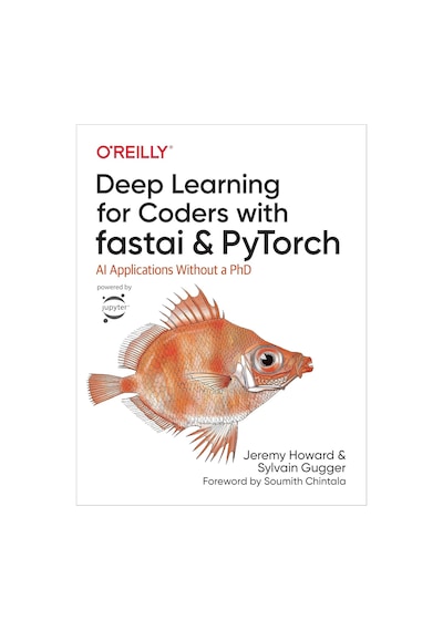 Deep Learning For Coders With Fastai And Pytorch: Aı Applications Without A Phd