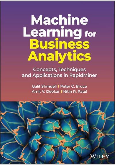 Machine Learning For Business Analytics: Concepts, Techniques And Applications İn Rapidminer