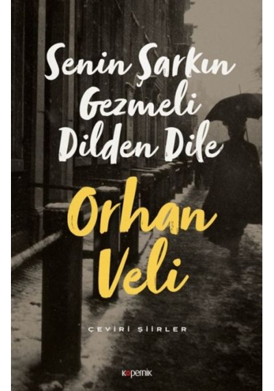 Senin Şarkın Gezmeli Dilden Dile - Orhan Veli Kanık - Kopernik Kitap