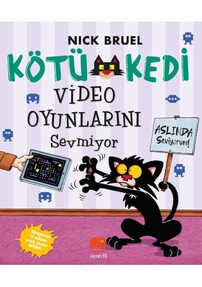 Kötü Kedi Video Oyunlarını Sevmiyor - Aslında Seviyorum! - Nick Bruel - Uçan Fil
