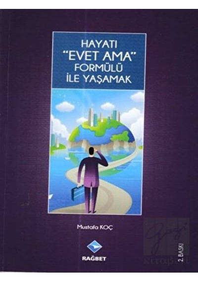 Hayatı Evet Ama Formülü ile Yaşamak - Mustafa Koç - Rağbet Yayınları