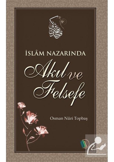 İslam Nazarında Akıl ve Felsefe / Osman Nuri Topbaş