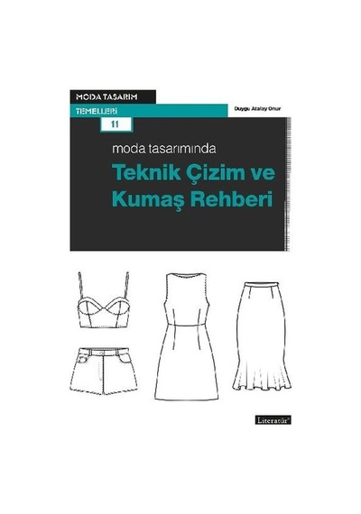 Moda Tasarımında Teknik Çizim ve Kumaş Rehberi - Duygu Atalay Onur - Literatür Yayıncılık