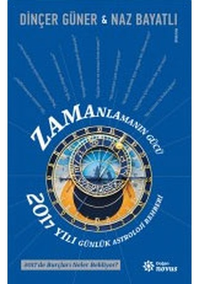 Zamanlamanın Gücü - 2017 Yılı Günlük Astroloji Rehber - Naz Bayatlı -  Dinçer Güner - Doğan Novus