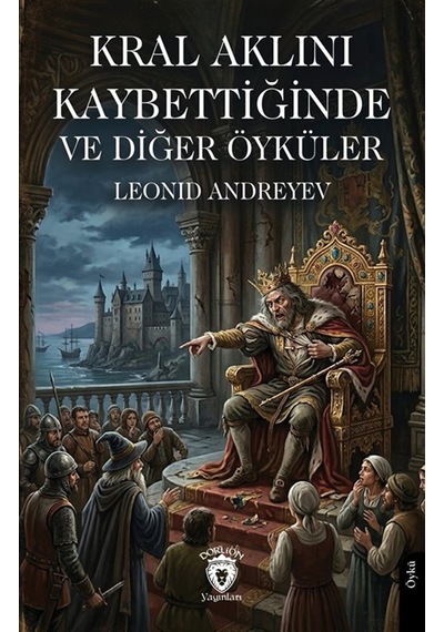 Kral Aklını Kaybettiğinde Ve Diğer Öyküler / Leonid Andreyev