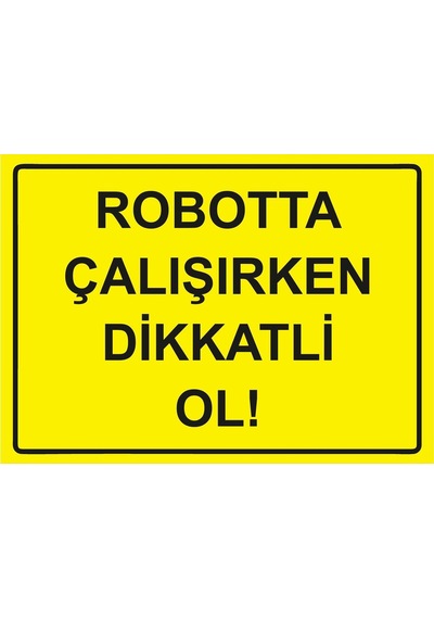 Robotta Çalışırken Dikkatli Ol İsg Uyarı Levhası Pvc A3 30x42 Cm