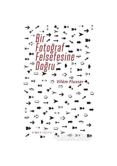 Bir Fotograf Felsefesine Doğru - Vilem Flusser - Espas Sanat Kuram Yayınları