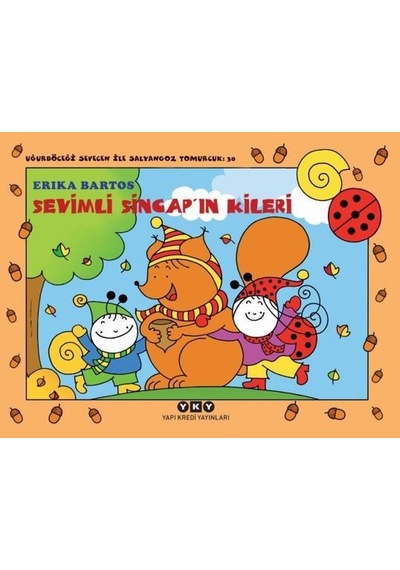 Sevimli Sincap'ın Kileri 30 - Uğurböceği Sevecen İle Salyangoz Tomurcuk - Erika Bartos - Yapı Kredi Yayınları