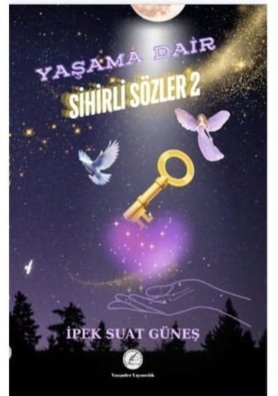 Yaşama Dair Sihirli Sözler 2 / İpek Suat Güneş