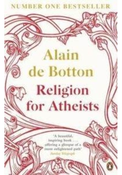 Religion for Atheists: A non-believer's guide to the uses of religion - Alain De Botton - Penguin Books