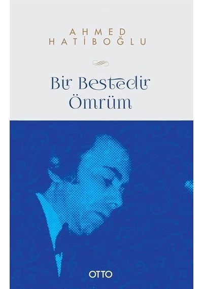 Bir Bestedir Ömrüm / Ahmed Hatiboğlu