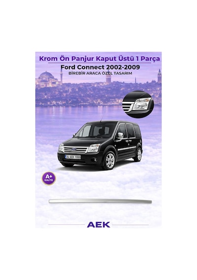 Ford Connect 2003-2014 Araca Özel Krom Kaput Üstü Çıta A+