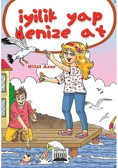 İyilik Yap Denize At - Hilal Acar - Anatolia Kültür