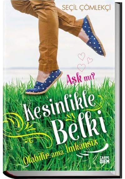 Aşk mı? Kesinlikle Belki Olabilir - Seçil Çömlekçi - Carpediem Kitap