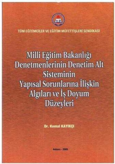 Milli Eğitim Bakanlığı Denetmenlerinin Denetim Alt Sisteminin Yapısal Sorunlarına İlişkin Algıları Ve İş Doyum Düzeyleri