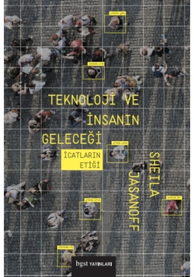 Teknoloji ve İnsanın Geleceği - İcatların Etiği - Sheila Jasanoff - BGST