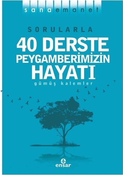 Sorularla 40 Derste Peygamberimizin Hayatı - Sana Emanet - Gümüş Kalemler - Ensar Neşriyat