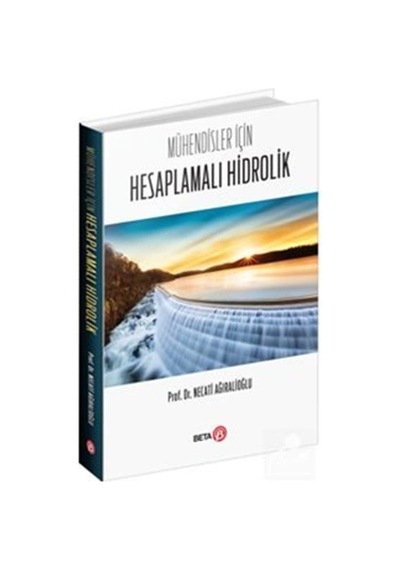 Mühendisler İçin Hesaplamalı Hidrolik  - Necati Ağıralioğlu  - Beta Yayınları