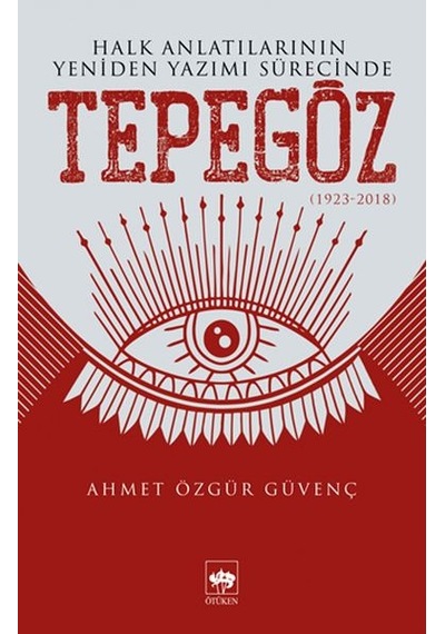 Halk Anlatılarının Yeniden Yazımı Sürecinde Tepegöz  1923-2018