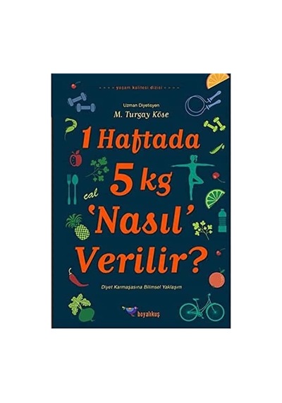 1 Haftada 5 Kg 'nasıl' Verilir : Diyet Karmaşasına Bilimsel Yaklaşım
