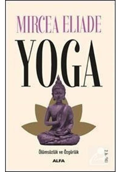 Yoga-Ölümsüzlük Ve Özgürlük - Mircea Eliade - Alfa Yayıncılık