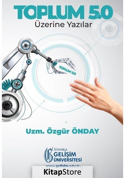 Toplum 5.0: Üzerine Yazılar - Özgür Önday - İstanbul Gelişim Üniversitesi