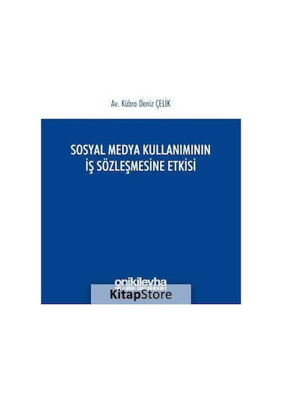 Sosyal Medya Kullanımının İş Sözleşmesine Etkisi - Kübra Deniz Çelik - On İki Levha Yayıncılık