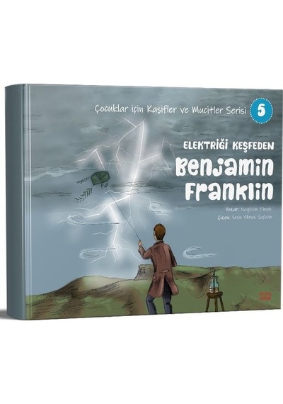 Elektriği Keşfeden Benjamin Franklin - Çocuklar İçin Kaşifler ve Mucitler Serisi 5 - Nagihan Yılmaz - Kırmızı Ada Yayınları