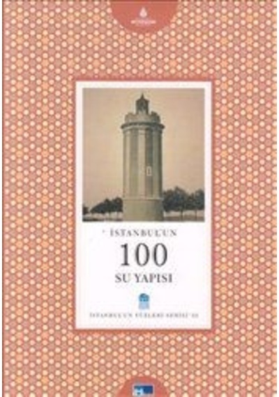 İstanbul'Un 100 Su Yapısı - İstanbul'Un Yüzleri Serisi