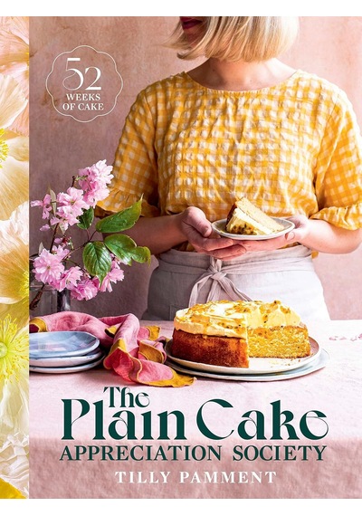 The Plain Cake Appreciation Society: 52 Weeks Of Cake