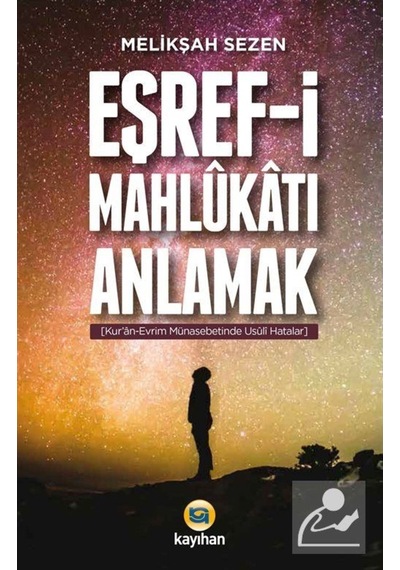 Eşref-i Mahlukatı Anlamak - Melikşah Sezen - Kayıhan Yayınları
