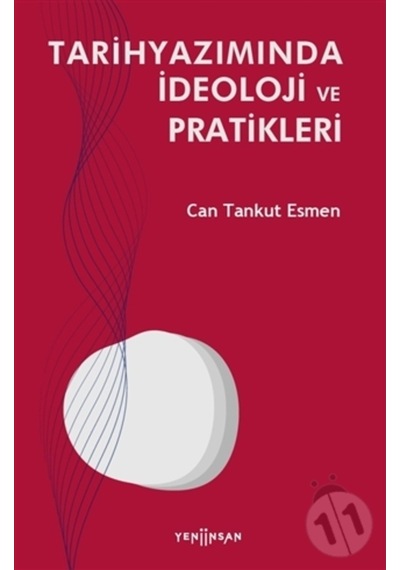 Tarihyazımında İdeoloji ve Pratikleri - Can Tankut Esmen - Yeni İnsan Yayınevi