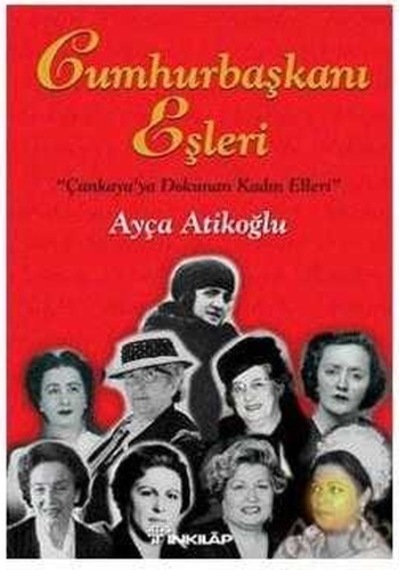 Cumhurbaşkanı Eşleri - Çankaya'ya Dokunan Kadın Elleri - Ayça Atikoğlu