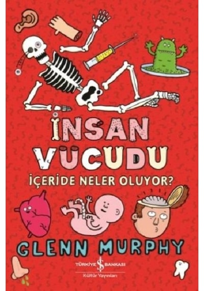 İnsan Vücudu-İçeride Neler Oluyor? - Glenn Murphy - İş Bankası Kültür Yayınları