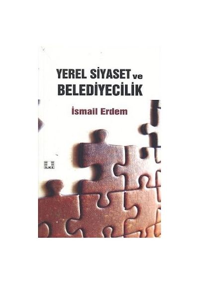 Yerel Siyaset ve Belediyecilik - İsmail Erdem - İlke Yayıncılık