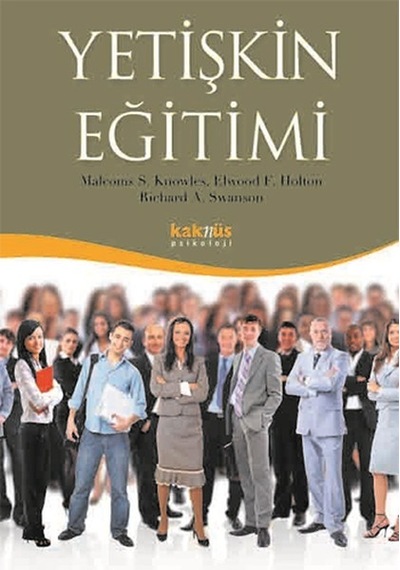 Yetişkin Eğitimi - Malcolm S. Knowles -  Richard A. Swanson - Kaknüs Yayınları