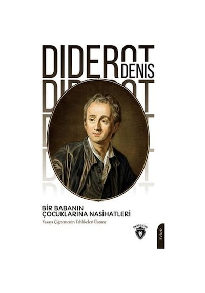 Bir Babanın Çocuklarına Nasihatleri  -  Yasayı Çiğnemenin Tehlikeleri Üstüne  -  Denis Diderot  -  Dorlion Yayınevi