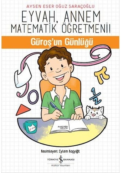 Eyvah Annem Matematik Öğretmeni! - Aysen Eser -  Oğuz Saraçoğlu - İş Bankası Kültür Yayınları