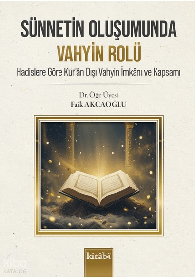 Sünnetin Oluşumunda Vahyin Rolühadislere Göre Kuran Dışı Vahyin İmkanı Ve Kapsamı Kitabi Yayınevi Faik Akcaoğlu Kimdir Hayatı, Eserleri Ve Kitapları Beka Kitap