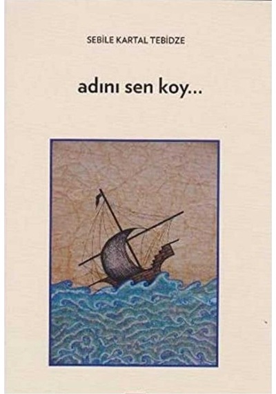 Adını Sen Koy - Sebile Kartal Tebidze İlk Baskı 2016