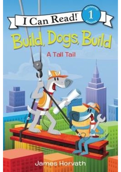 Build, Dogs, Build: A Tall Tail I Can Read, Level 1