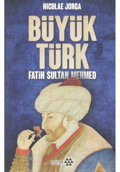 Büyük Türk Fatih Sultan Mehmed - Nicolae Jorga - Yeditepe Yayınevi
