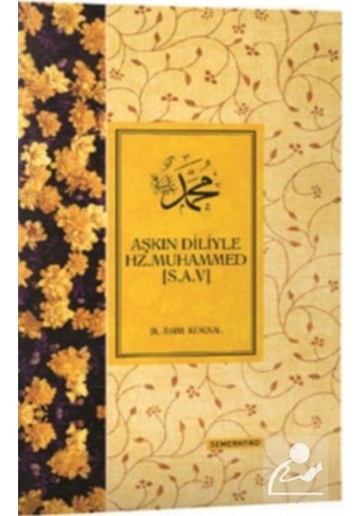 Aşkın Diliyle Hz. Muhammed (s.a.v) - M. Asım Köksal - Semerkand Yayınları