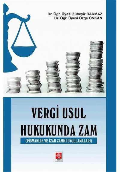 Vergi Usul Hukukunda Zam - Pişmanlık ve İzah Zammı Uygulamaları - Zübeyir Bakmaz - Ekin Basım Yayın
