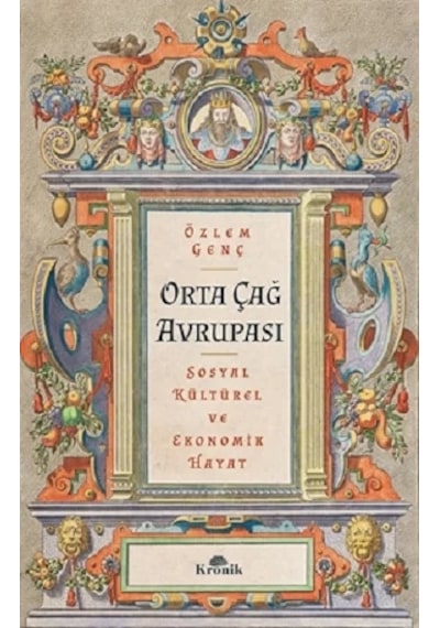 Orta Çağ Avrupası - SosyalKültürel ve Ekonomik Hayat - Özlem Genç - Kronik Kitap