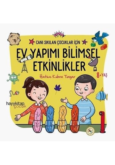 Ev Yapımı Bilimsel Etkinlikler - Canı Sıkılan Çocuklar İçin - Hatice Kübra Tongar - Hayykitap