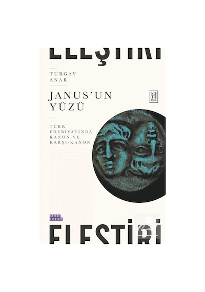 Janus'un Yüzü - Türk Edebiyatında Kanon ve Karşı - Kanon - Turgay Anar - Ketebe