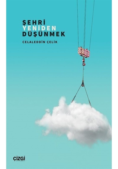 Şehri Yeniden Düşünmek / Celaleddin Çelik