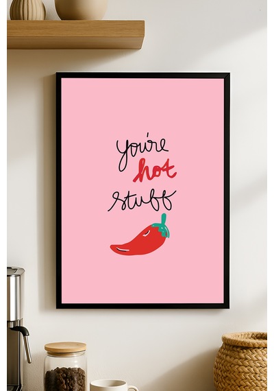 You Are Hot Stuff Doğal Ahşap Çerçeveli Poster, Dekoratif Hediyelik Duvar Tablosu